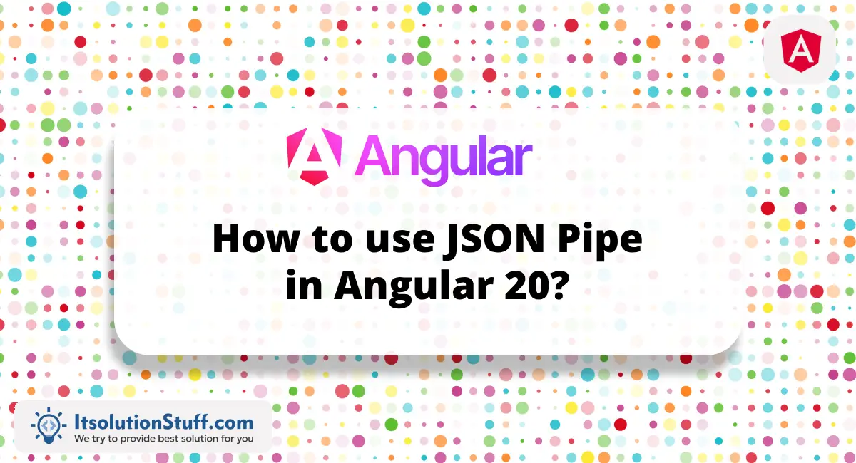How to use JSON Pipe in Angular 20? Image