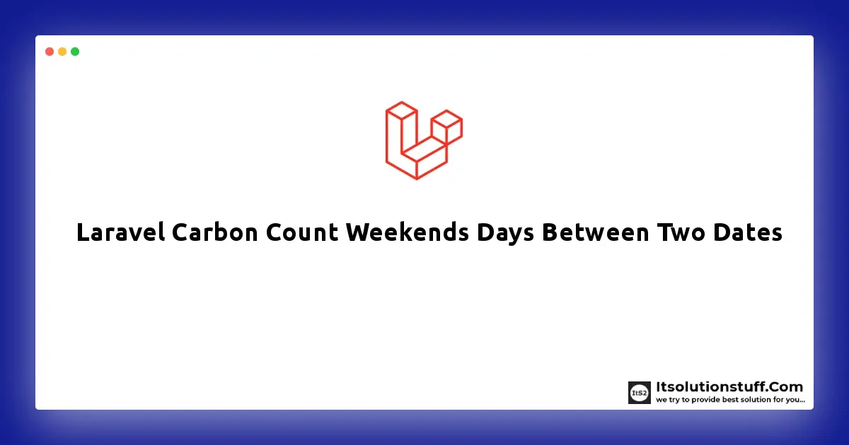 Laravel Carbon Count Weekends Days Between Two Dates Example