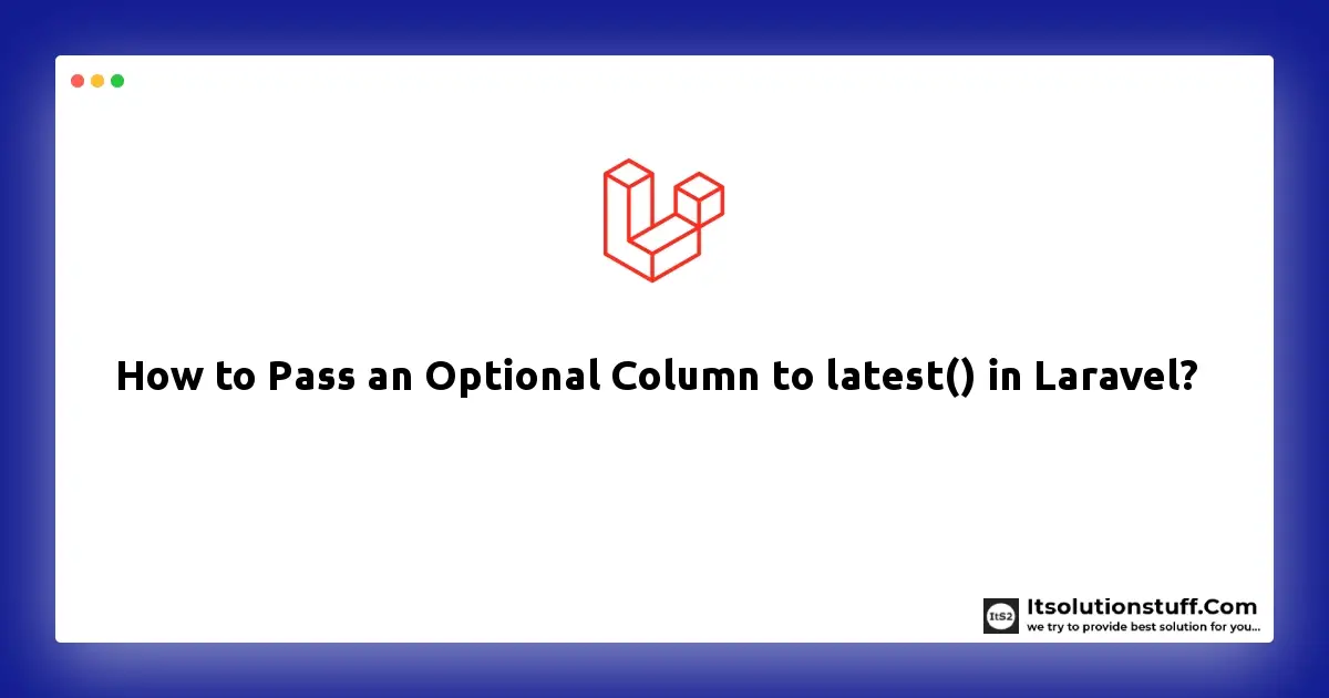 How to Pass an Optional Column to latest() in Laravel Eloquent?