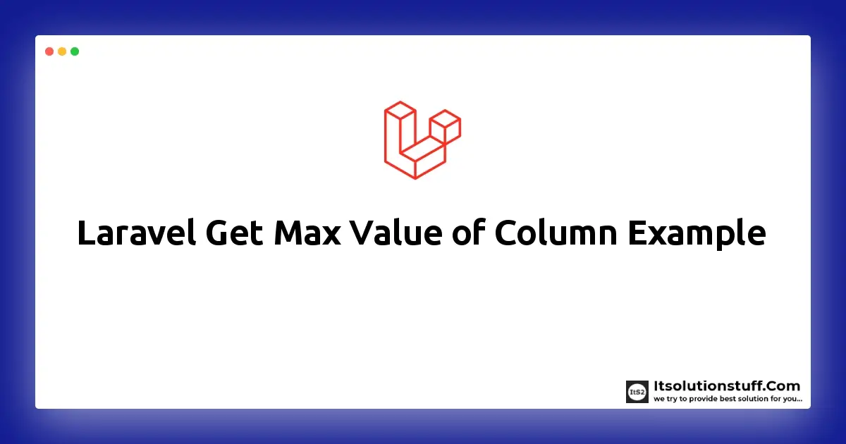 Laravel Get Max Value of Column Example