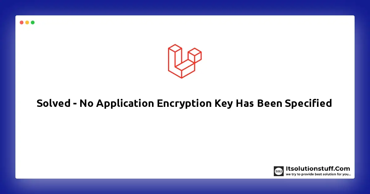 Solved - No Application Encryption Key Has Been Specified - Laravel