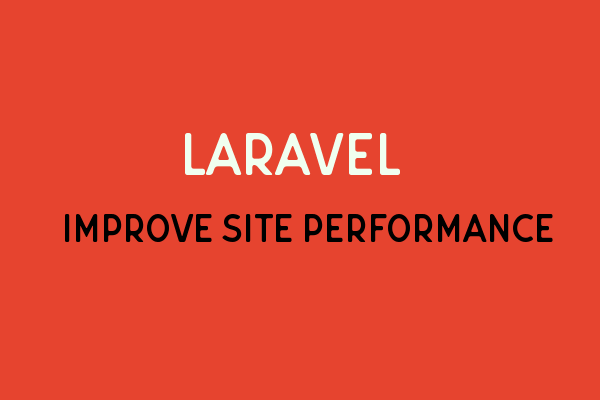 Laravel Improve Site Performance By Caching Entire Response