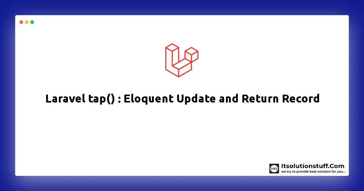 Laravel tap() : Eloquent Update and Return Record Example