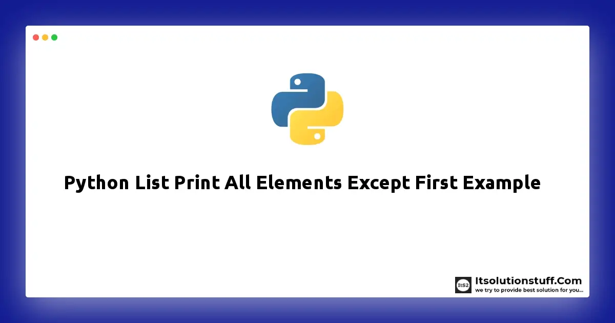Python List Print All Elements Except First Example