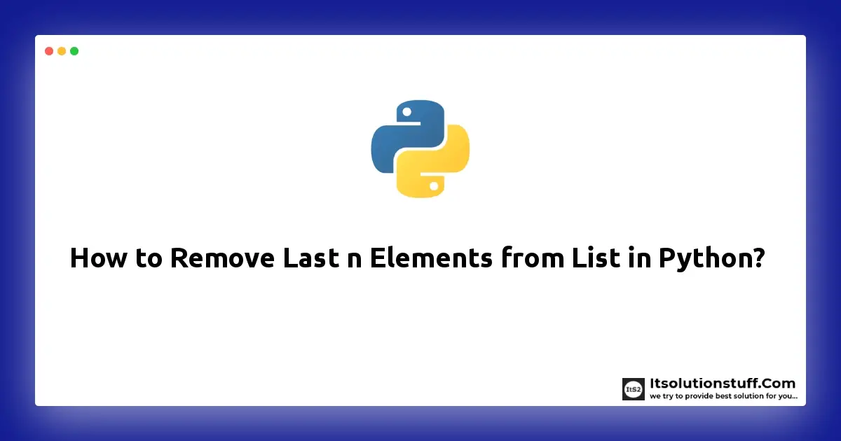 How to Remove Last n Elements from List in Python?