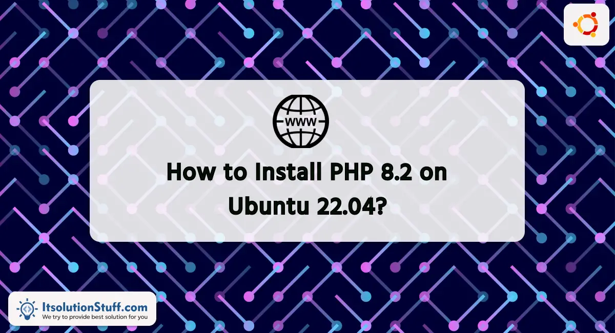 How to Install PHP 8.2 on Ubuntu 22.04?