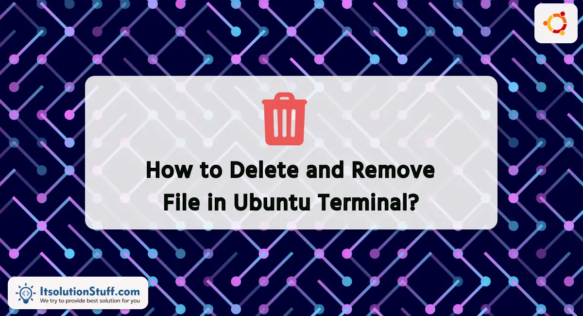 How to Delete and Remove File in Ubuntu Terminal?