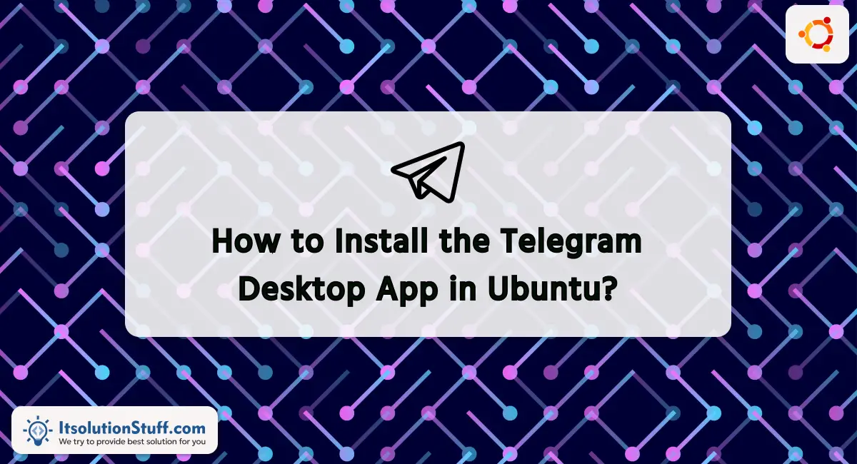 How to Install the Telegram Desktop App in Ubuntu?