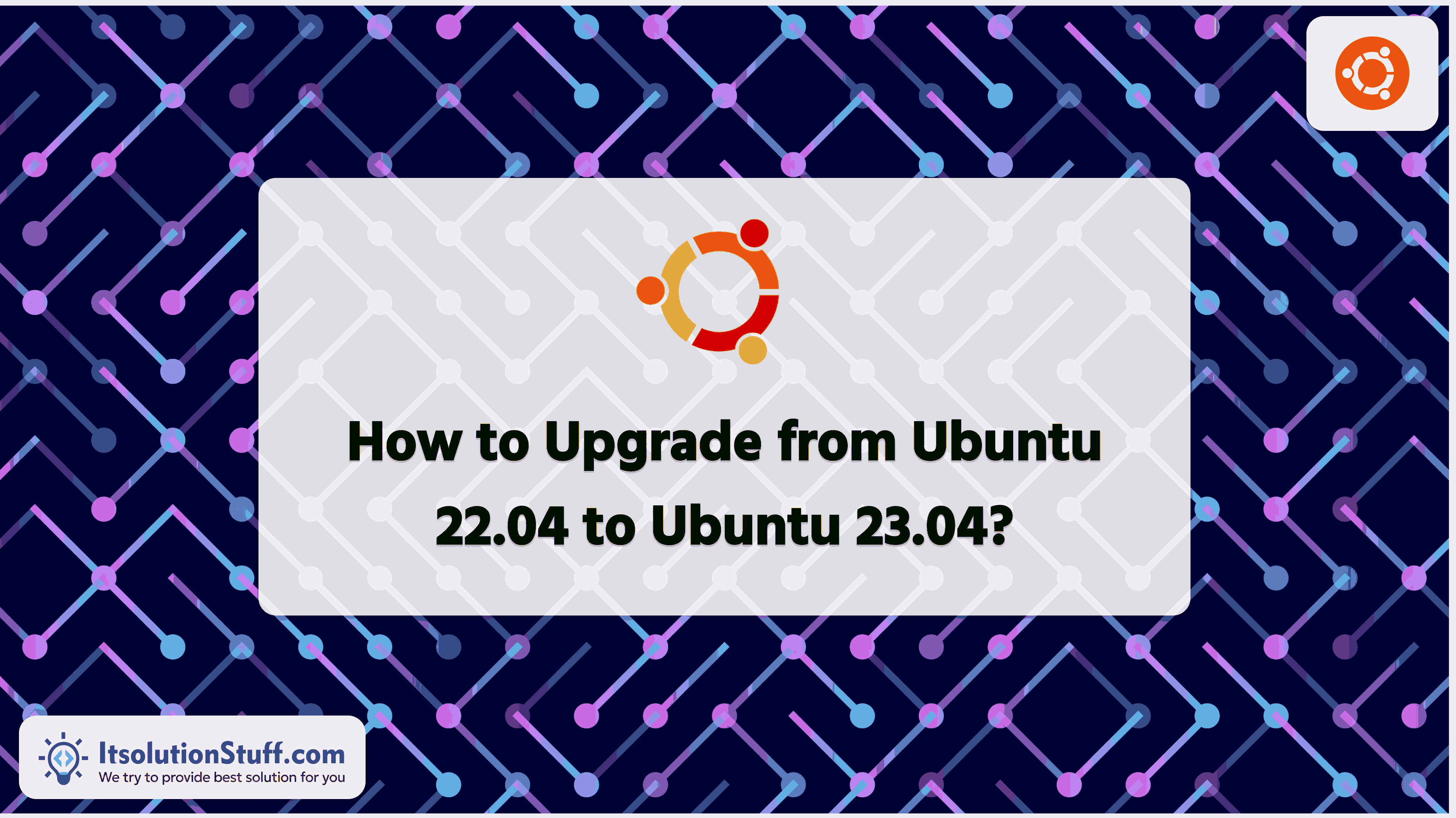 How to Upgrade from Ubuntu 22.04 to Ubuntu 23.04?
