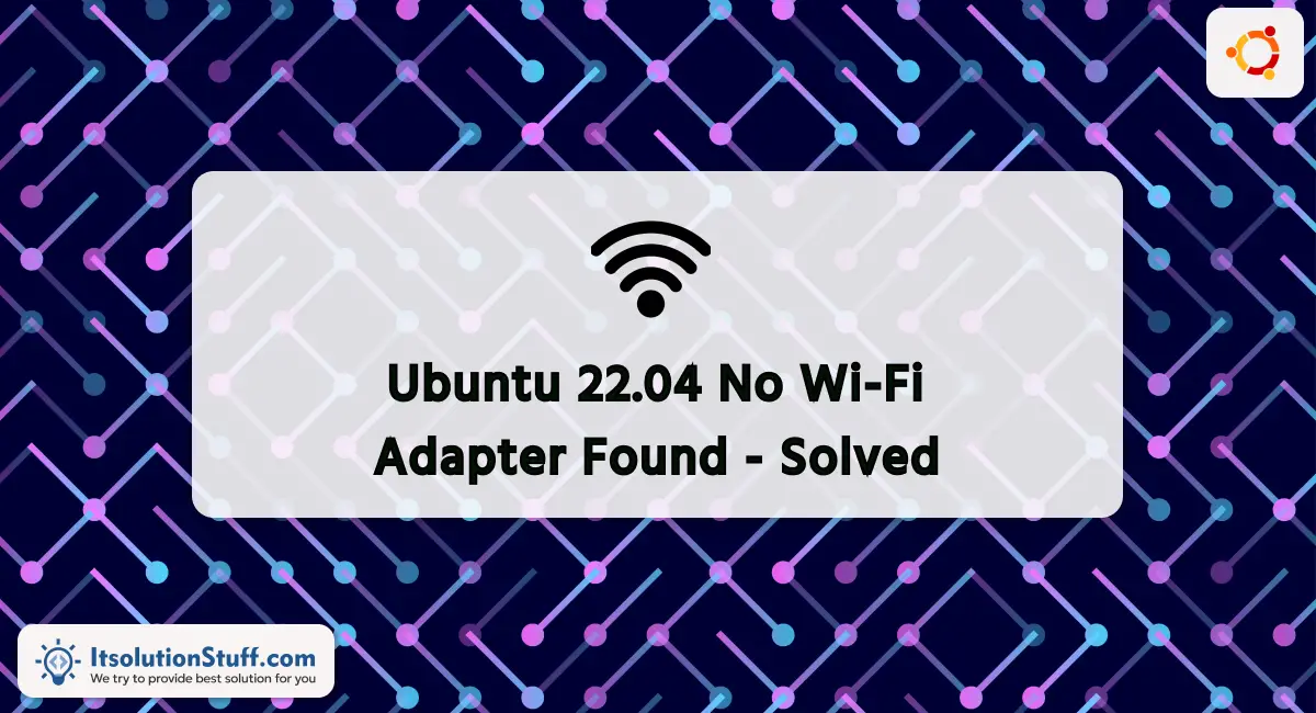 Ubuntu 22.04 No Wi-Fi Adapter Found - Solved
